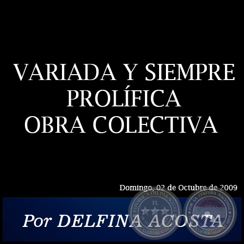 VARIADA Y SIEMPRE PROLÍFICA OBRA COLECTIVA - Por DELFINA ACOSTA - Domingo, 02 de Octubre de 2009